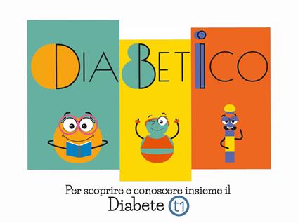 Diabetico. Per scoprire e conoscere insieme il Diabete t1 - Alice Vianello - ebook