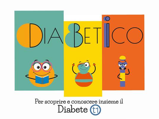 Diabetico. Per scoprire e conoscere insieme il Diabete t1 - Alice Vianello - ebook