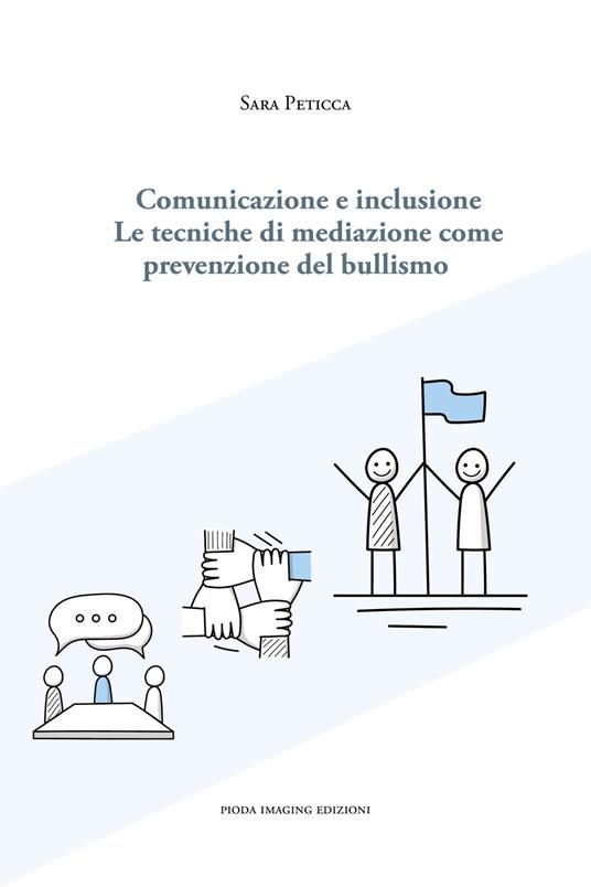 Comunicazione e inclusione. Le tecniche di mediazione come prevenzione del bullismo - Sara Peticca - copertina