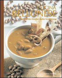 Cucina bellunese. Sessanta ricette della tradizione - copertina