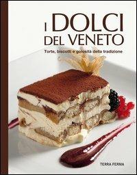 I dolci del Veneto. Torte, biscotti e golosità della tradizione - copertina