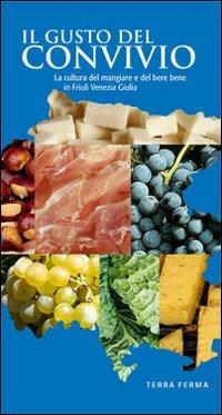 Il gusto del convivio. La cultura del mangiare e del bere bene in Friuli Venezia Giulia - copertina