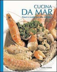 Cucina da mar. Pesci e ricette dell'alto Adriatico - copertina