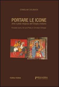Portare le icone. Arte e pietà religiosa dell'Etiopia cristiana. Ediz. italiana e inglese - Stanislaw Chojnacki - copertina