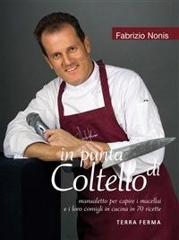 In punta di coltello. Manualetto per capire i macellai e i loro consigli in cucina in 70 ricette - Fabrizio Nonis - ebook