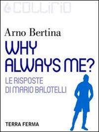 Why always me? Ediz. italiana - Arno Bertina,Giulia Palmieri - ebook