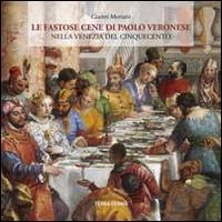 Le fastose cene di Paolo Veronese nella Venezia del Cinquecento. Ediz. illustrata - Gianni Moriani - copertina