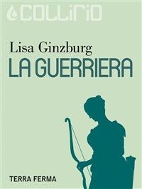 La guerriera - Lisa Ginzburg - ebook