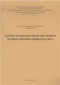 Glyptic antiquities from the museum of Khoy, western Azerbaijan, Iran. Ediz. illustrata - Daryoosh Akbarzadeh,Carlo G. Cereti,Fabrizio Sinisi - copertina