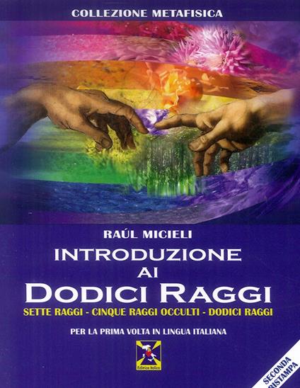 Introduzione ai dodici raggi. Sette raggi-Cinque raggi occulti-Dodici raggi - Raúl Micieli - copertina