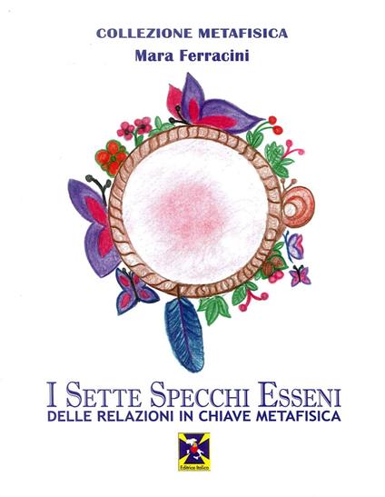 I sette specchi esseni delle relazioni in chiave metafisica - Mara Ferracini - copertina