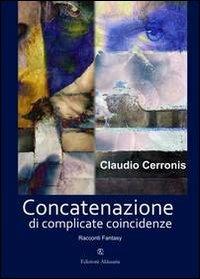 Concatenazione di complicate coincidenze - Claudio Cerronis - copertina