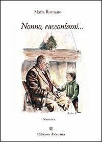 Nonno, raccontami... - Maria Romano - copertina