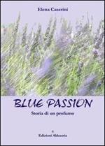 Blue passion. Storia di un profumo