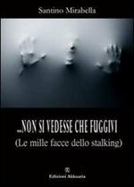 ... Non si vedesse che fuggivi. (Le mille facce dello stalking)