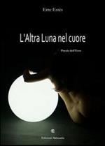 L' altra luna nel cuore. Poesie dell'eros