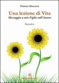 Una lezione di vita. Messaggio a mio figlio sull'amore - Patrizia Marcenò - ebook