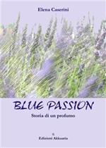 Blue passion. Storia di un profumo