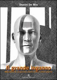 Il grande inganno. Riflessioni di un giovane artista sulla società odierna - Daniel De Min - copertina