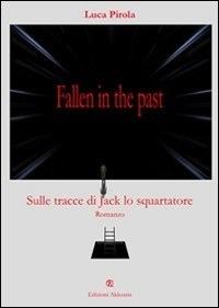 Fallen in the past. Sulle tracce di Jack lo squartatore - Luca Pirola - ebook