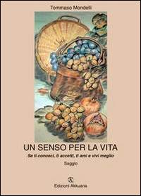 Un senso per la vita. Se ti conosci, ti accetti, ti ami e vivi meglio - Tommaso Mondelli - copertina