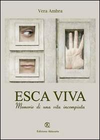 Esca viva. Memorie di una vita incompiuta - Vera Ambra - copertina