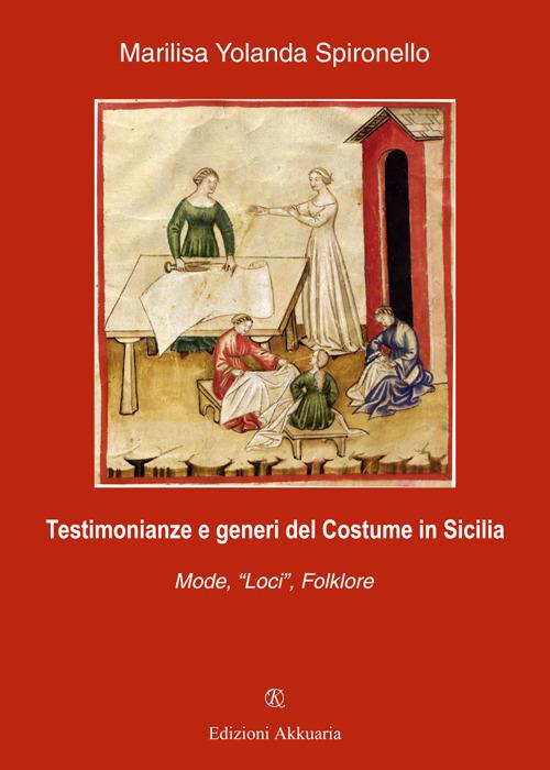 Testimonianze e generi del costume in Sicilia. Mode, «Loci», folklore - Marilisa Y. Spironello - copertina