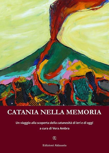 Catania nella memoria. Un viaggio alla scoperta della catanesità di ieri e di oggi - copertina