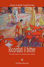 Ricordati il bitter. Piccole storie di farneticante amore