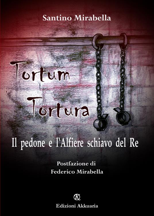 Tortum tortura. Il pedone e l'alfiere schiavo del re - Santino Mirabella - copertina
