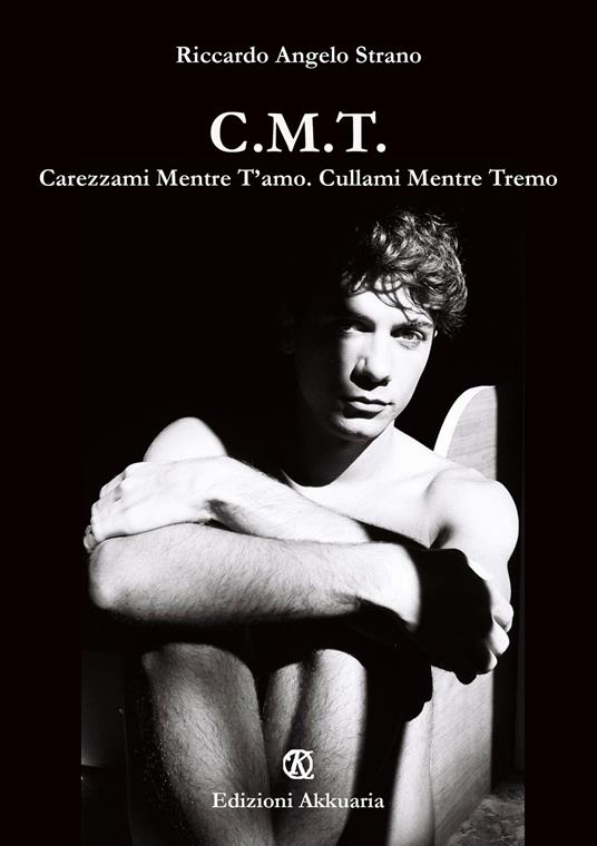 C.M.T. Carezzami Mentre T’Amo. Cullami Mentre Tremo - Riccardo Angelo Strano - copertina