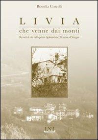 Livia che venne dai monti. Ricordi di vita della prima diplomata nel comune di Stregna - Rossella Coarelli - copertina