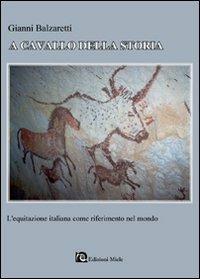 A cavallo della storia. L'equitazione italiana come riferimento nel mondo - Gianni Balzaretti - copertina