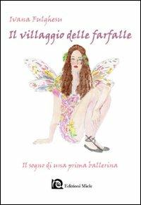 Il villaggio delle farfalle. Il sogno di una prima ballerina - Ivana Fulghesu - copertina