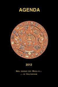 Agenda 2012. Nel segno dei Maya e... di Valterinik - copertina