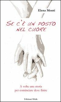 Se c'è un posto nel cuore. A volte una storia per cominciare deve finire - Elena Monti - copertina