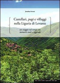 Castellari, pagi e villaggi nella Liguria di Levante. Un viaggio nel tempo tra memorie orali e leggende - Jonathan Ferroni - copertina