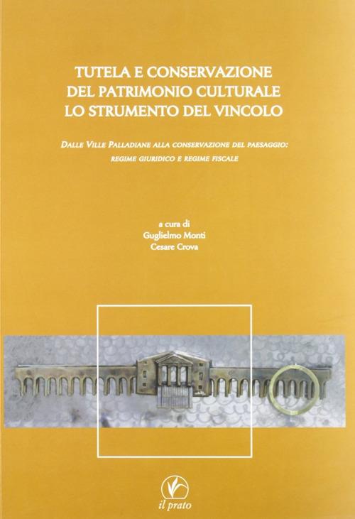 Tutela e conservazione del patrimonio culturale. Lo strumento del vincolo. Dalle Ville Palladiane alla conservazione del paesaggio: regime giuridico e regime fiscale - copertina