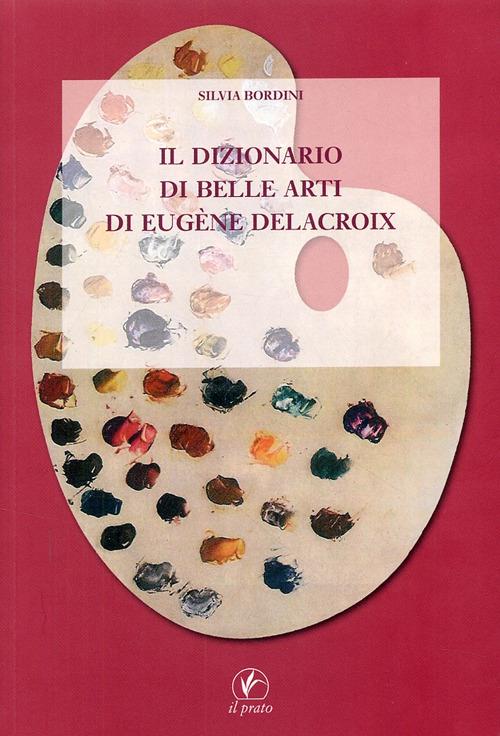 Il dizionario di belle arti di Eugène Delacroix - Silvia Bordini - copertina
