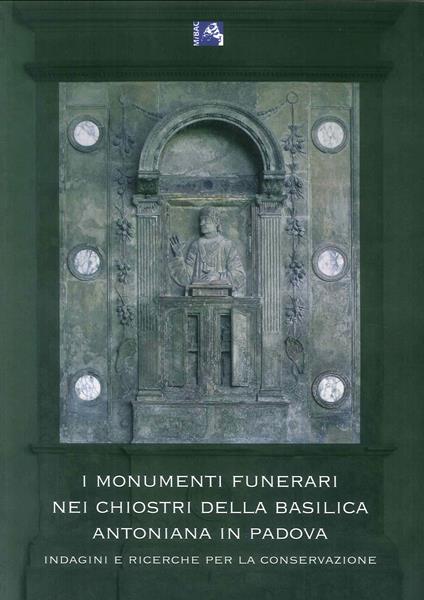 I monumenti funerari nei chiostri della basilica Antoniana di Padova. Indagini e ricerche per la conservazione - copertina