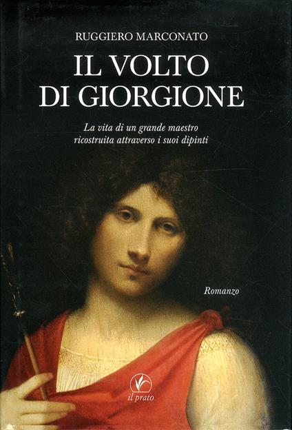 Il volto di Giorgione. La vita di un grande maestro ricostruita attraverso i suoi dipinti. Ediz. illustrata - Ruggiero Marconato - copertina