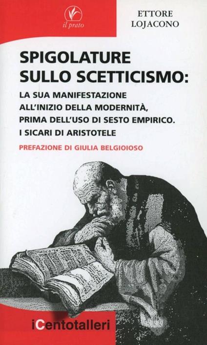 Spigolature sullo scetticismo. La sua manifestazione all'inizio della modernità prima dell'uso di Sesto Empirico. I sicari di Aristotele - Ettore Lojacono - copertina