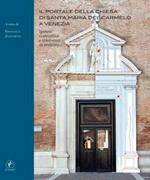 Il portale della chiesa di Santa Maria del Carmelo a Venezia. Ipotesi costruttive e interventi di restauro. Ediz. illustrata