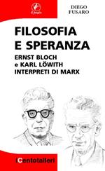 Filosofia e speranza. Ernst Bloch e Karl Löwith interpreti di Marx