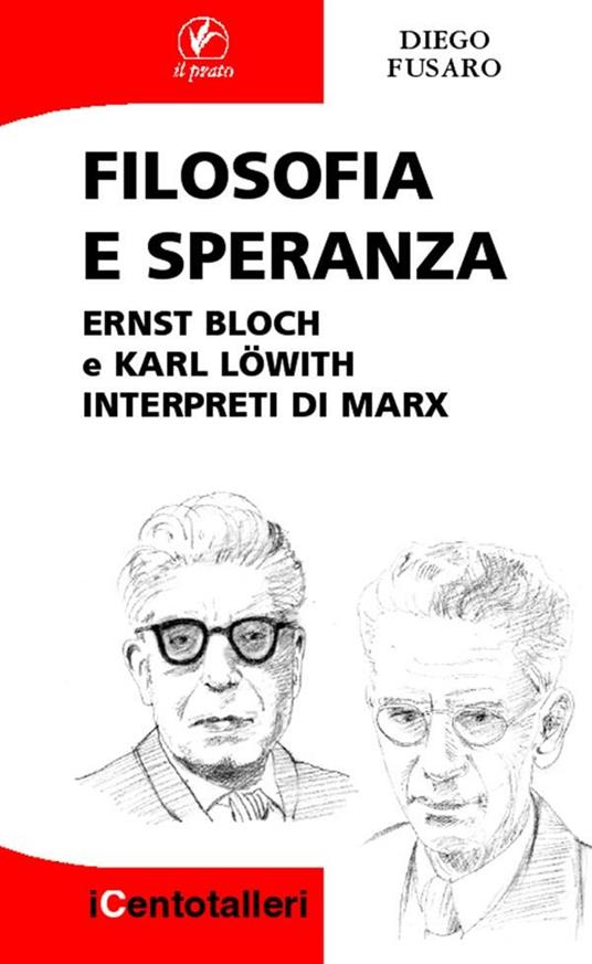 Filosofia e speranza. Ernst Bloch e Karl Löwith interpreti di Marx - Diego Fusaro - copertina