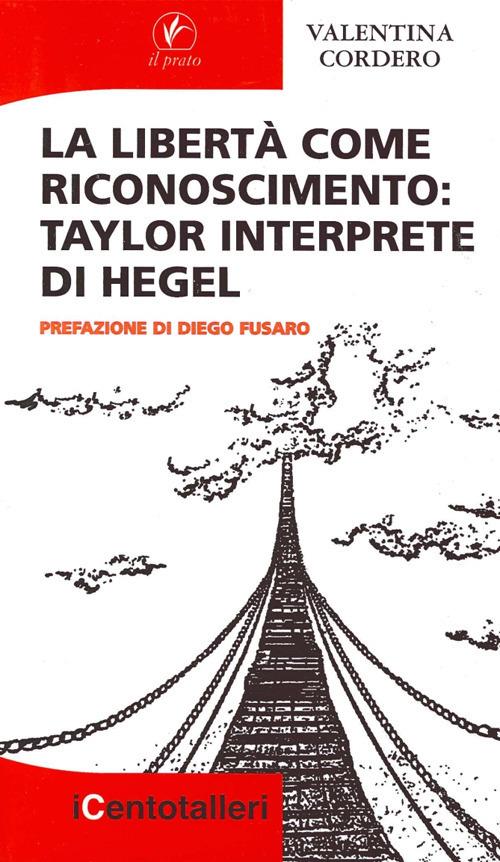 La libertà come riconoscimento. Taylor interprete di Hegel - Valentina Cordero - copertina