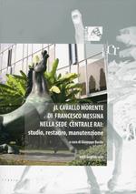 Il cavallo morente di Francesco Messina nella sede centrale Rai. Studio, restauro, manutenzione. Ediz. italiana e inglese