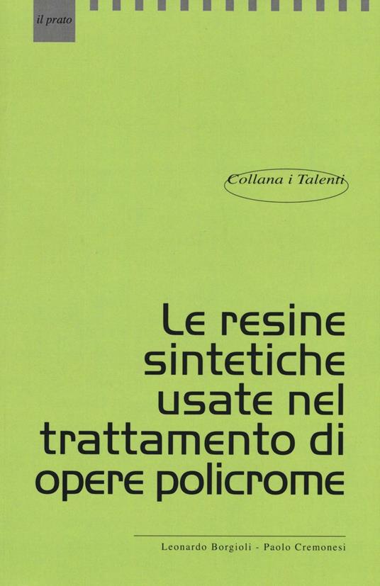 Le resine sintetiche usate nel trattamento di opere policrome - Leonardo Borgioli,Paolo Cremonesi - copertina