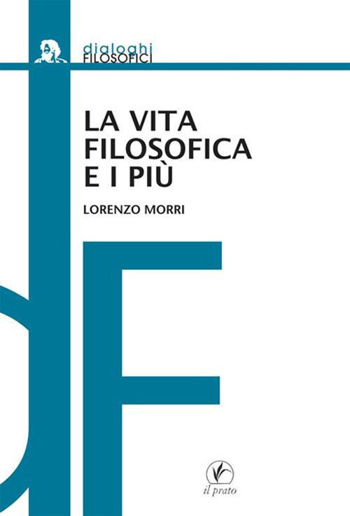 La vita filosofica e i più. Il dialogo platonico come educazione - Lorenzo Morri - copertina
