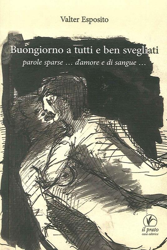 Buongiorno a tutti e ben svegliati. Parole sparse... d'amore e di sangue... - Valter Esposito - copertina